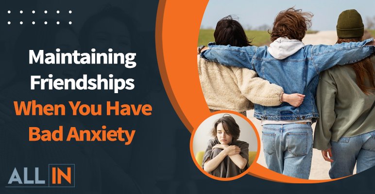 Maintaining Friendships When Bad Anxiety Blog