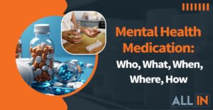 Mental Health Medication: Who, What Blog